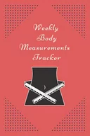 Oferty nieskategoryzowane - Weekly Body Measurements Tracker: Body Progress Tracker Journal | Easiest Body Measurement Tracker Journal for Women | Weekly body progress tracker ... | Best Body Measurement Tracker Notebook - miniaturka - grafika 1