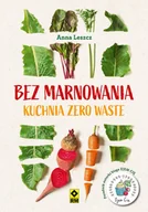 Poradniki hobbystyczne - Bez Marnowania Kuchnia Zero Waste Anna Lesz - miniaturka - grafika 1