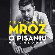 Audiobooki - biografie - O pisaniu. Na chłodno Remigiusz Mróz - miniaturka - grafika 1