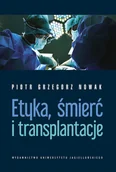 Książki medyczne - Wydawnictwo Uniwersytetu Jagiellońskiego Etyka, śmierć i transplantacje Piotr Grzegorz Nowak - miniaturka - grafika 1
