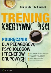 Trening kreatywności. Podręcznik dla pedagogów, psychologów i trenerów grupowych - E-booki - nauka - miniaturka - grafika 1
