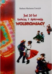 Już 20 lat tańczą i śpiewają wolbromiacy - Książki o kulturze i sztuce - miniaturka - grafika 1