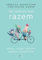 Poradniki psychologiczne - Feeria Jak dobrze być razem. Więzi, dzięki którym żyjemy szczęśliwie Rebecca Shankland, Christophe Andre - miniaturka - grafika 1