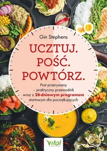 Ucztuj. Pość. Powtórz. Post przerywany – praktyczny przewodnik wraz z 28-dniowym programem startowym dla początkujących - E-booki - kuchnia i diety - miniaturka - grafika 1
