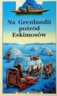 Książki edukacyjne - Na Grenlandii pośród Eskimosów - miniaturka - grafika 1