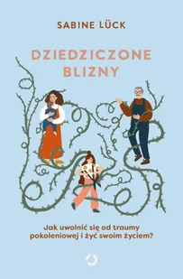 Dziedziczone blizny. Jak uwolnić się od traumy pokoleniowej i żyć swoim życiem? - Psychologia - miniaturka - grafika 1