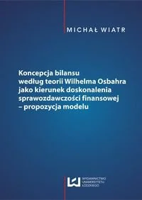 Koncepcja bilansu według teorii Wilhelma Osbahra jako kierunek doskonalenia sprawozdawczości finansowej. Propozycja modelu - Finanse, księgowość, bankowość - miniaturka - grafika 1