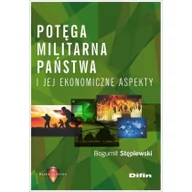 Polityka i politologia - Stęplewski Bogumił Potęga militarna państwa i jej ekonomiczne aspekty - miniaturka - grafika 1