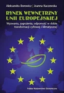 Zarządzanie - Rynek wewnętrzny Unii Europejskiej. Wyzwania, zagrożenia, odporność w dobie transformacji cyfrowej i klimatycznej - Aleksandra Borowicz, Joanna - miniaturka - grafika 1
