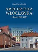 Książki o architekturze - Michał Pszczółkowski Architektura Włocławka - miniaturka - grafika 1