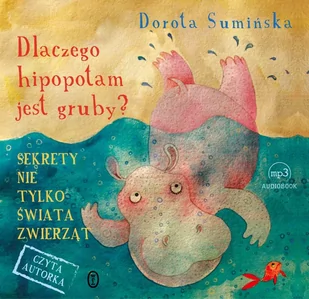 Dlaczego hipopotam jest gruby? Sekrety nie tylko świata zwierząt - Audiobooki dla dzieci i młodzieży - miniaturka - grafika 1