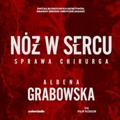 Audiobooki - kryminał, sensacja, thriller - Nóż w sercu. Sprawa chirurga Ałbena Grabowska - miniaturka - grafika 1