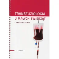 Podręczniki dla szkół wyższych - Galaktyka TRANSFUZJOLOGIA U MAŁYCH ZWIERZĄT - miniaturka - grafika 1