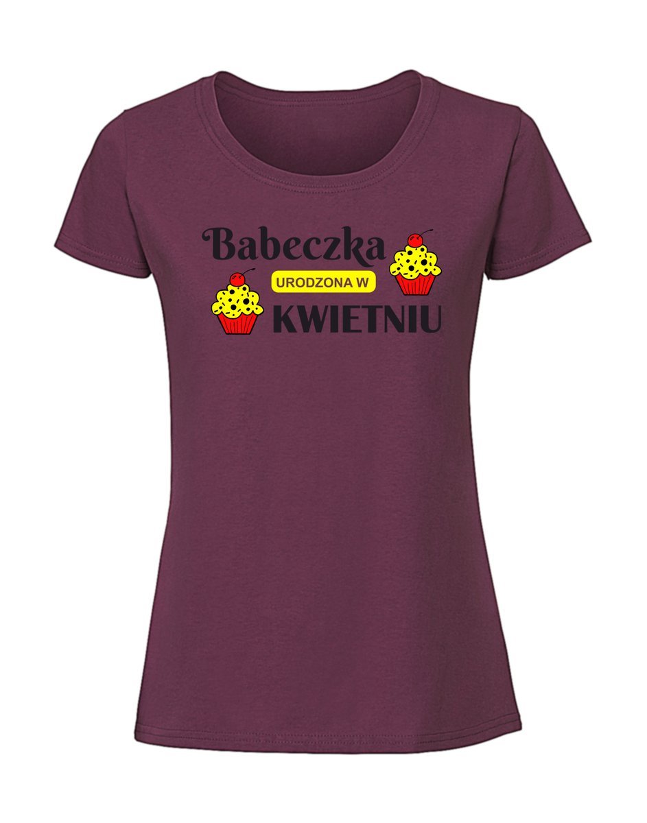 Damska koszulka z nadrukiem - BABECZKA URODZONA W KWIETNIU Burgundowy M