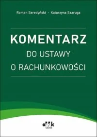 Komentarz do ustawy o rachunkowości. RFK1539 - dr Roman Seredyński, Katarzyna Szaruga - książka - Prawo - miniaturka - grafika 1