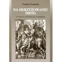 Na skrzyżowaniu dróg. O poezji Janusza St. Pasierba - Wywiady, wspomnienia Na skrzyżowaniu dróg. O poezji Janusza St. Pasierba - Wywiady, wspomnienia - miniaturka - grafika 1