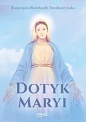 Religia i religioznawstwo - Dotyk Maryi - Katarzyna Burchardt-Straburzyńska - książka - miniaturka - grafika 1