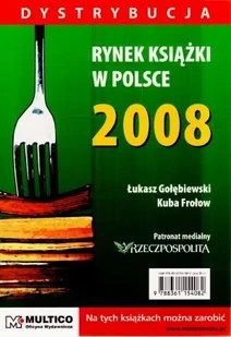 Rynek książki w Polsce 2008. Dystrybucja. - Gołębiewski Łukasz, Frołow Kuba - książka - Podręczniki dla szkół wyższych - miniaturka - grafika 1