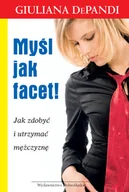 Miłość, seks, związki - Myśl jak Facet. Jak Zdobyć i Utrzymać Mężczyznę - miniaturka - grafika 1