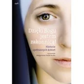 Religia i religioznawstwo - Terlikowska Małgorzata DZIĘKI BOGU JESTEM ZAKONNICĄ HISTORIE SPEŁNIONYCH KOBIET - miniaturka - grafika 1