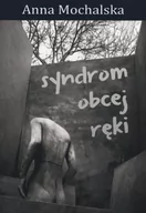 Poezja - Syndrom obcej ręki - Mochalska Anna - miniaturka - grafika 1