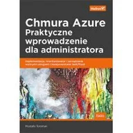 Książki o programowaniu - Chmura Azure. Praktyczne wprowadzenie dla administratora. Implementacja, monitorowanie i zarządzanie ważnymi usługami i komponentami IaaS/PaaS - miniaturka - grafika 1