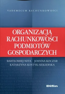 Organizacja rachunkowości podmiotów gospodarczych - Nika Bartłomiej, Koczar Joanna, Kostyk-Siekierska Katarzyna - Finanse, księgowość, bankowość - miniaturka - grafika 2