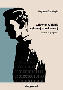 Człowiek w dobie cyfrowej transformacji Studium socjologiczne Małgorzata Such-Pyrgiel - Filozofia i socjologia - miniaturka - grafika 1