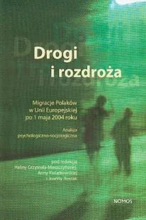 Drogi i Rozdroża Migracje Polaków w Unii Europejskiej po 1 Maja 2004 Roku. Analiza Psychologiczno - Socjologiczna - Podręczniki dla szkół wyższych - miniaturka - grafika 1