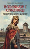 Historia Polski - Bolesław I Chrobry. Pierwszy król Polski - Robert F. Barkowski - książka - miniaturka - grafika 1