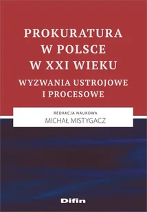 Difin Prokuratura w Polsce w XXI wieku. Wyzwania ustrojowe i procesowe praca zbiorowa - Felietony i reportaże - miniaturka - grafika 2