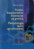 Podręczniki dla szkół wyższych - Polskie bezpośrednie inwestycje za granicą Metodologia teorii ugruntowanej. - Gotz Marta - książka - miniaturka - grafika 1