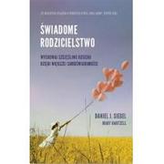 MiND Świadome rodzicielstwo Wychowaj szczęśliwe dziecko dzięki większej samoświadomości - Daniel J. Siegel, Mary Hartzell