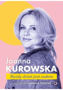 ZNAK Każdy dzień jest cudem - Joanna Kurowska, Kamila Drecka - Felietony i reportaże - miniaturka - grafika 2