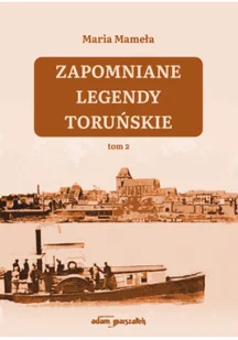 Zapomniane legendy toruńskie Tom 2 - Felietony i reportaże - miniaturka - grafika 1