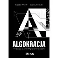Zarządzanie - ALGOKRACJA. Jak i dlaczego sztuczna inteligencja zmienia wszystko? - miniaturka - grafika 1