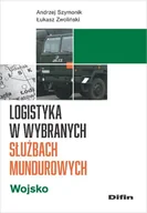 Zarządzanie - Logistyka w wybranych służbach mundurowych. Wojsko - Andrzej Szymonik, Łukasz Zwoliński - książka - miniaturka - grafika 1