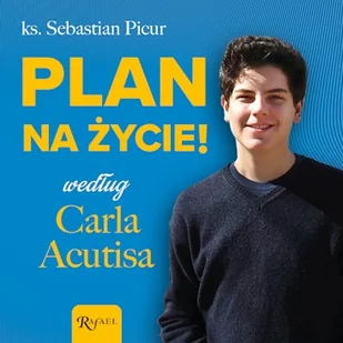 Plan na życie według Carla Acutisa ks. Sebastian Picur - Audiobooki - literatura popularnonaukowa Plan na życie według Carla Acutisa ks. Sebastian Picur - Audiobooki - literatura popularnonaukowa - miniaturka - grafika 1