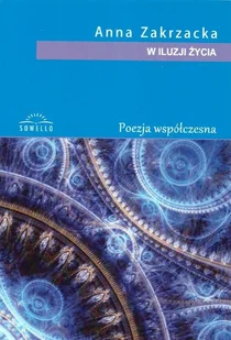 W iluzji życia Anna Zakrzycka - Poezja - miniaturka - grafika 2