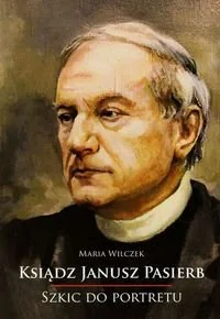 Ksiądz Janusz Pasierb. Szkic do portretu - Biografie i autobiografie - miniaturka - grafika 1