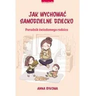 Poradniki hobbystyczne - Jak wychować samodzielnie dziecko Poradnik świadomego rodzica Bykowa Anna - miniaturka - grafika 1