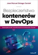 Książki o programowaniu - Jose Manuel Ortega Candel Bezpieczeństwo kontenerów w DevOps Zabezpieczanie i monitorowanie kontenerów Docker - miniaturka - grafika 1