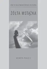 Żółta wstążka - Aneta Woźniakowska-Moskwa - Poezja - miniaturka - grafika 1