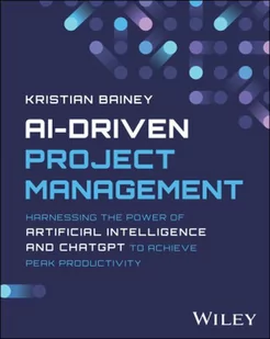 AI-Driven Project Management: Harnessing the Power of Artificial Intelligence and ChatGPT to Achieve Peak Productivity and Success - Książki obcojęzyczne o biznesie i marketingu - miniaturka - grafika 1