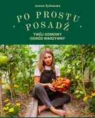 Dom i ogród - Po prostu posadź. Twój domowy ogród warzywny - miniaturka - grafika 1