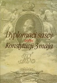 Dyplomaci sascy wobec Konstytucji 3 Maja - Historia Polski - miniaturka - grafika 1