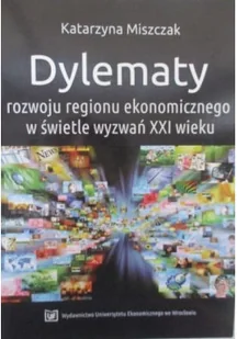 Dylematy rozwoju regionu ekonomicznego w świetle wyzwań XXI wieku - Biznes - miniaturka - grafika 1