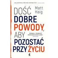 Biografie i autobiografie - Sonia Draga Dość dobre powody aby pozostać przy życiu - Matt Haig - miniaturka - grafika 1