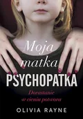 Felietony i reportaże - Moja matka psychopatka. Dorastanie w cieniu potwora - miniaturka - grafika 1