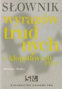 Wydawnictwo Naukowe PWN Słownik wyrazów trudnych i kłopotliwych PWN - Mirosław Bańko